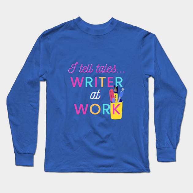 I Tell Tales - Writer at Work Long Sleeve T-Shirt by PetraKDesigns